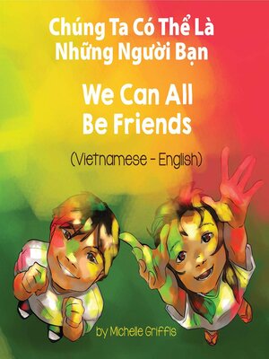cover image of We Can All Be Friends (Vietnamese-English)